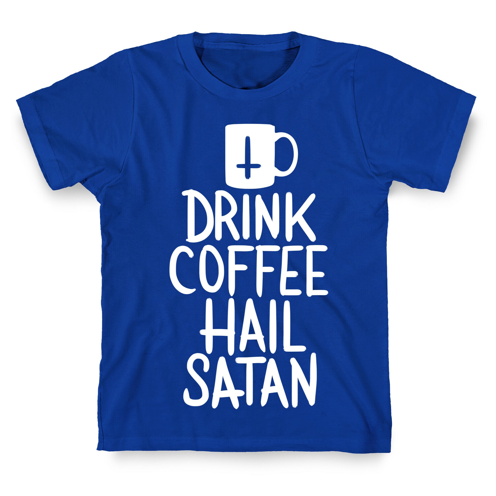 Drink Coffee, Hail Satan T-Shirt